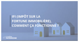 IFI, comment ça fonctionne | Gestion & Patrimoine