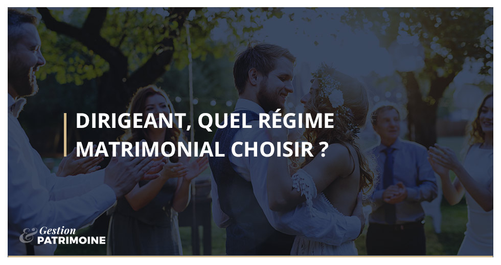 Dirigeant, quel régime matrimonial choisir ?