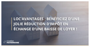 Loc’Avantages : bénéficiez d’une jolie réduction d’impôt en échange d’une baisse de loyer !