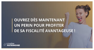 Ouvrez dès maintenant un PERin pour profiter de sa fiscalité avantageuse !